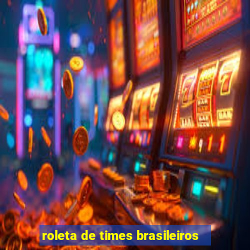 roleta de times brasileiros